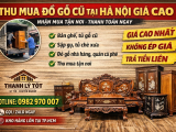 Thu Mua Đồ Gỗ Cũ Tại Hà Nội Giá Cao, Khảo Sát Nhanh Tận Nơi