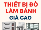Chuyên Thu Mua Thiết Bị Đồ Làm Bánh Cũ Giá Cao, Gọi 0982 970 007